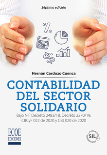 Contabilidad del sector solidario. Bajo NIF Decreto 2483/18, Decreto 2270/19, CBCyF 022 de 2020 y CBJ 020 de 2020 (7a. ed.)